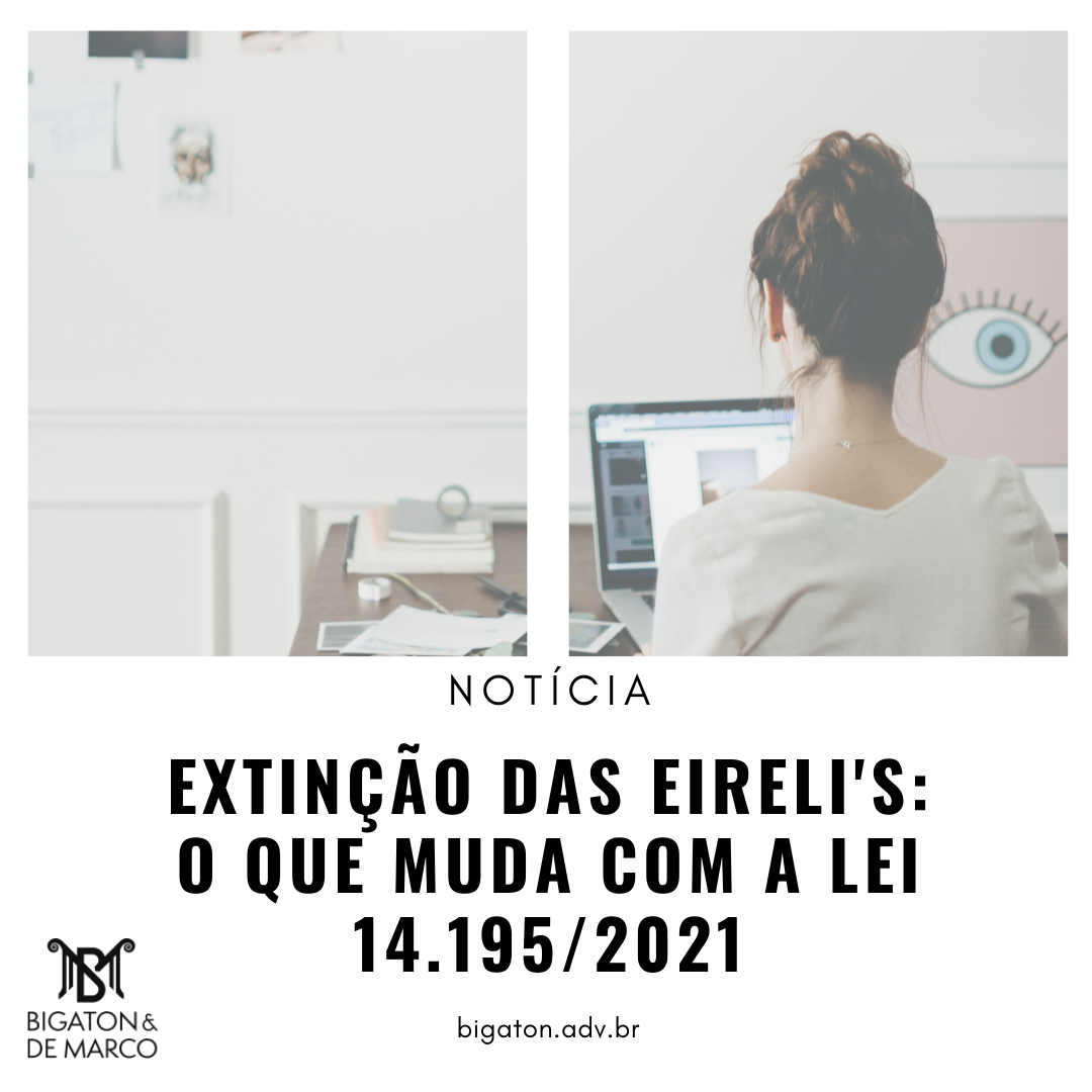 Read more about the article EXTINÇÃO DAS EIRELI’S: O QUE MUDA COM A LEI 14.195/2021