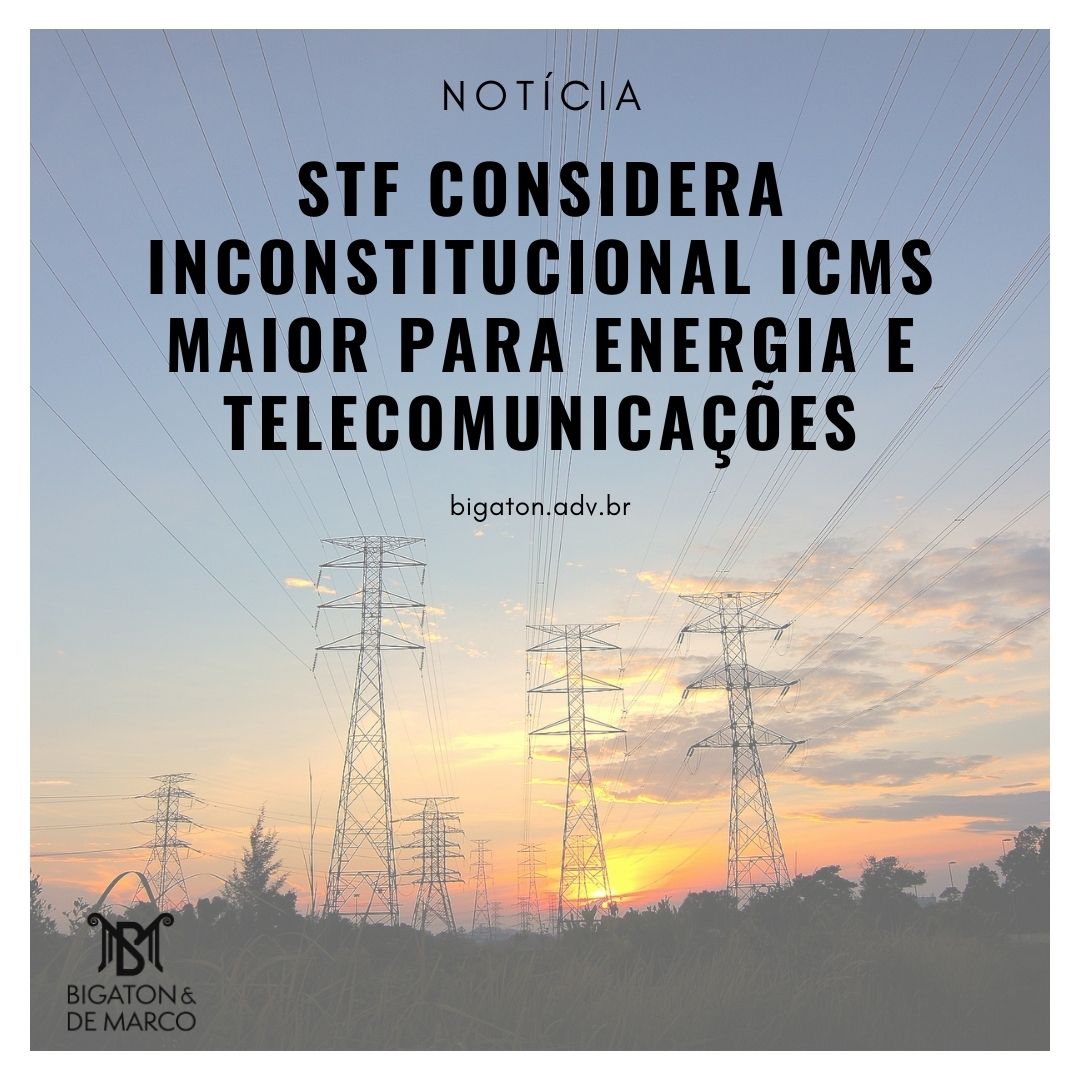 STF CONSIDERA INCONSTITUCIONAL ICMS MAIOR PARA ENERGIA E TELECOMUNICAÇÕES