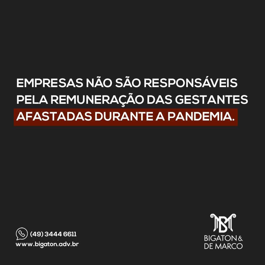 Read more about the article Empresas não são responsáveis pela remuneração das gestantes afastadas durante a pandemia.