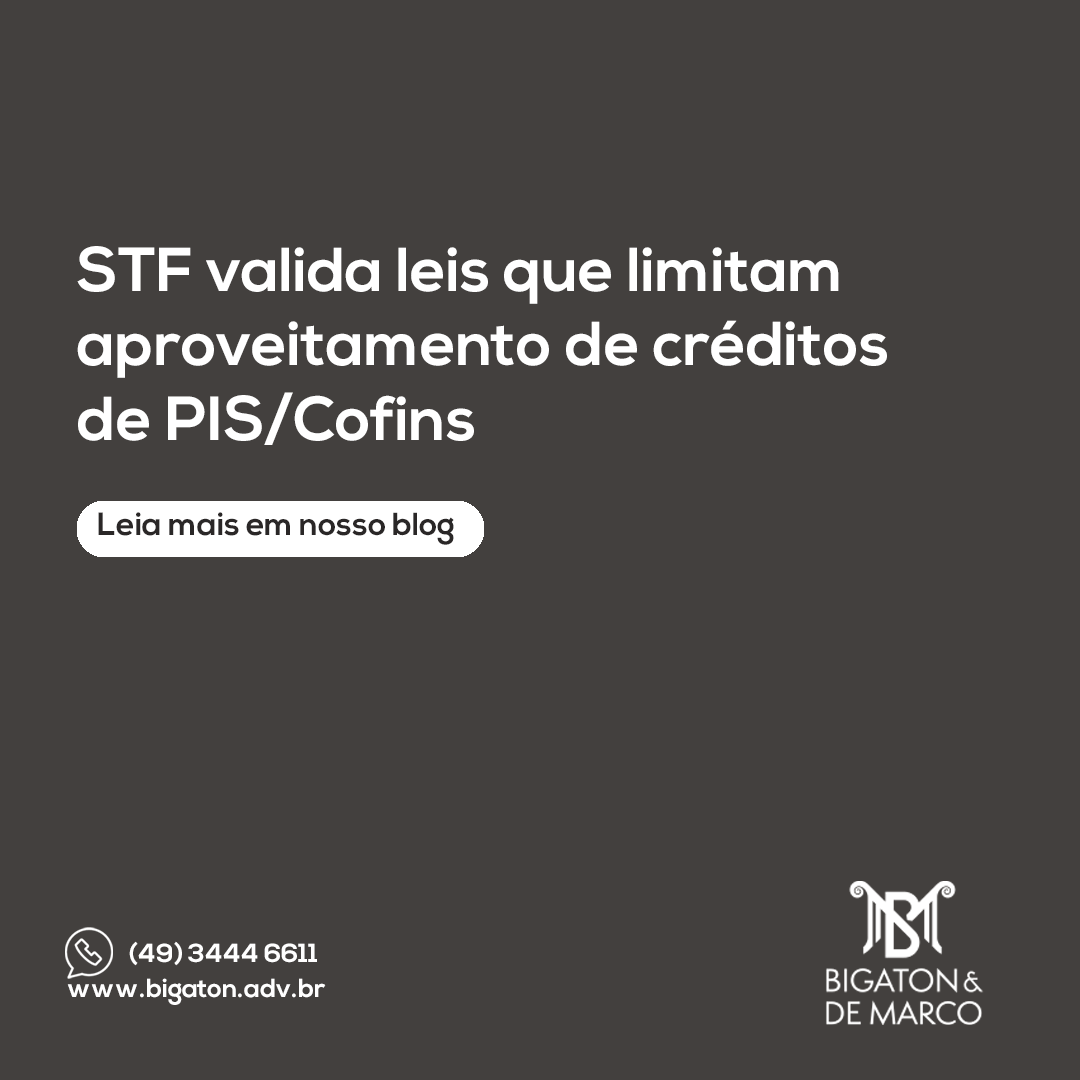 STF valida leis que limitam aproveitamento de créditos de PIS/Cofins